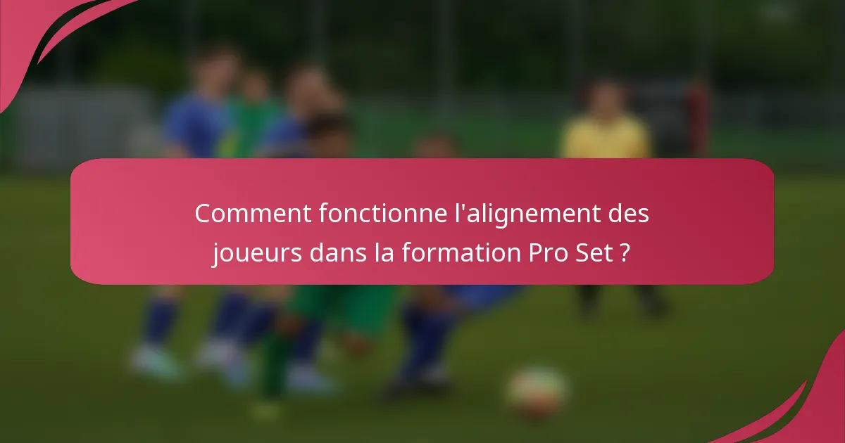 Comment fonctionne l'alignement des joueurs dans la formation Pro Set ?