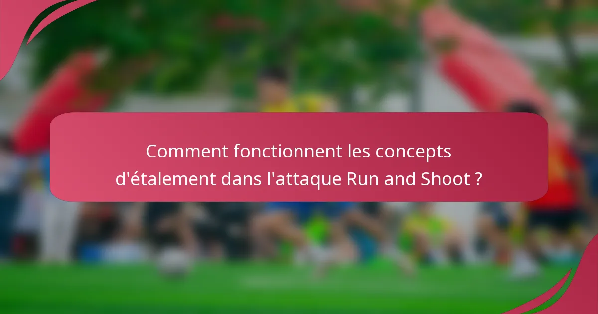 Comment fonctionnent les concepts d'étalement dans l'attaque Run and Shoot ?