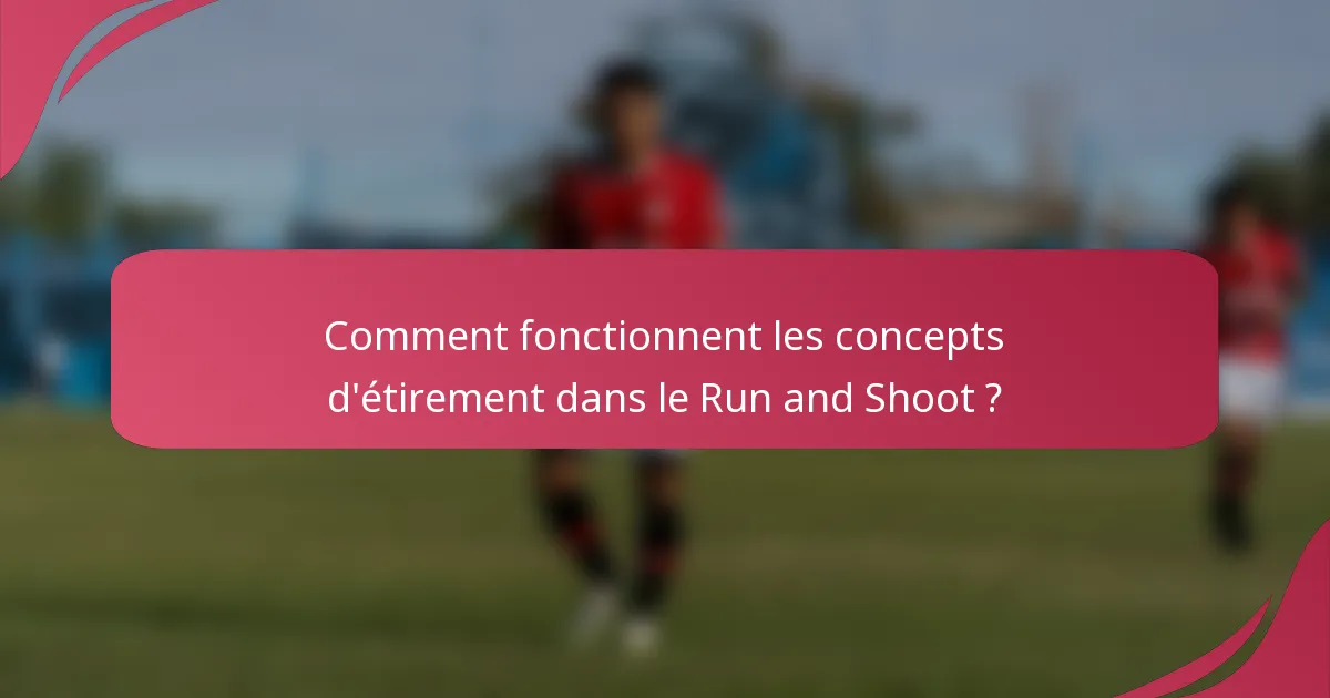 Comment fonctionnent les concepts d'étirement dans le Run and Shoot ?