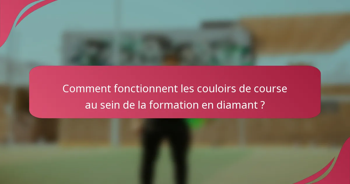Comment fonctionnent les couloirs de course au sein de la formation en diamant ?