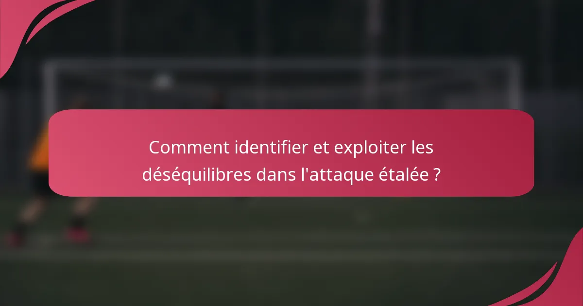 Comment identifier et exploiter les déséquilibres dans l'attaque étalée ?