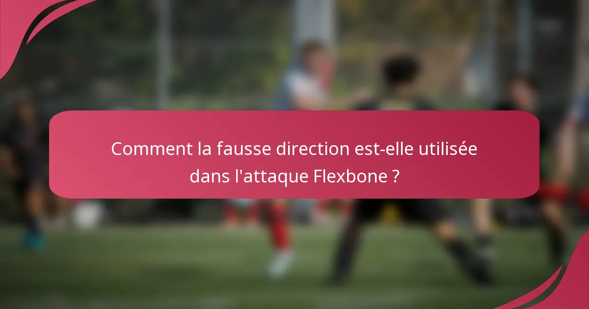 Comment la fausse direction est-elle utilisée dans l'attaque Flexbone ?