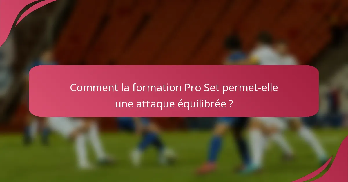 Comment la formation Pro Set permet-elle une attaque équilibrée ?
