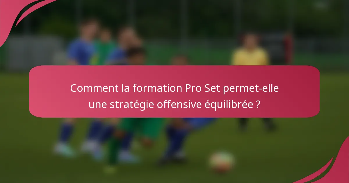 Comment la formation Pro Set permet-elle une stratégie offensive équilibrée ?