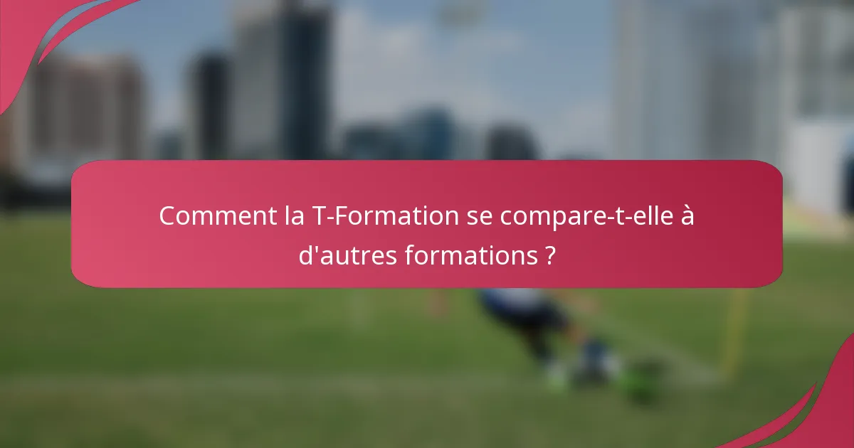 Comment la T-Formation se compare-t-elle à d'autres formations ?