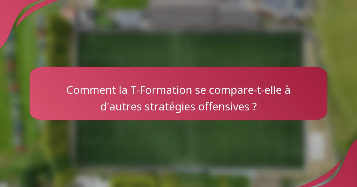 Comment la T-Formation se compare-t-elle à d'autres stratégies offensives ?