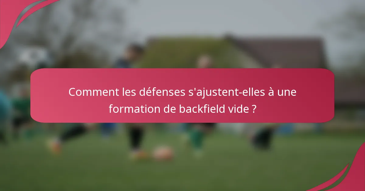 Comment les défenses s'ajustent-elles à une formation de backfield vide ?