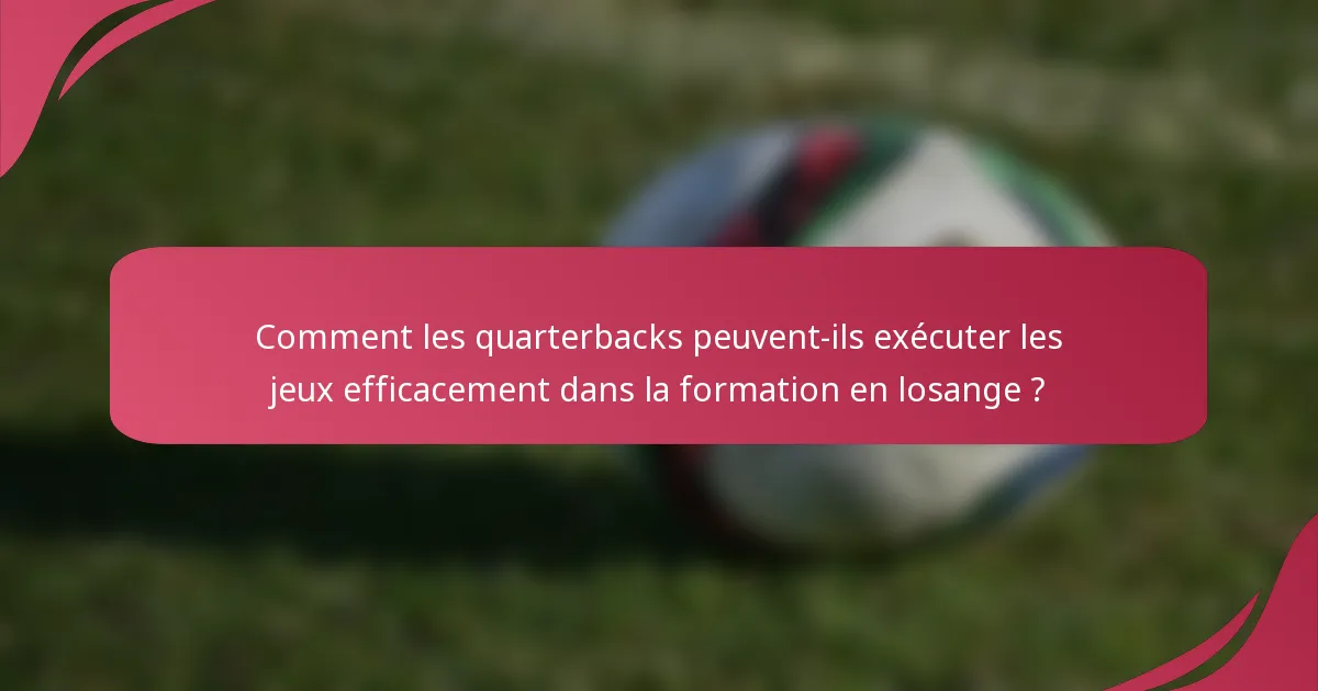 Comment les quarterbacks peuvent-ils exécuter les jeux efficacement dans la formation en losange ?