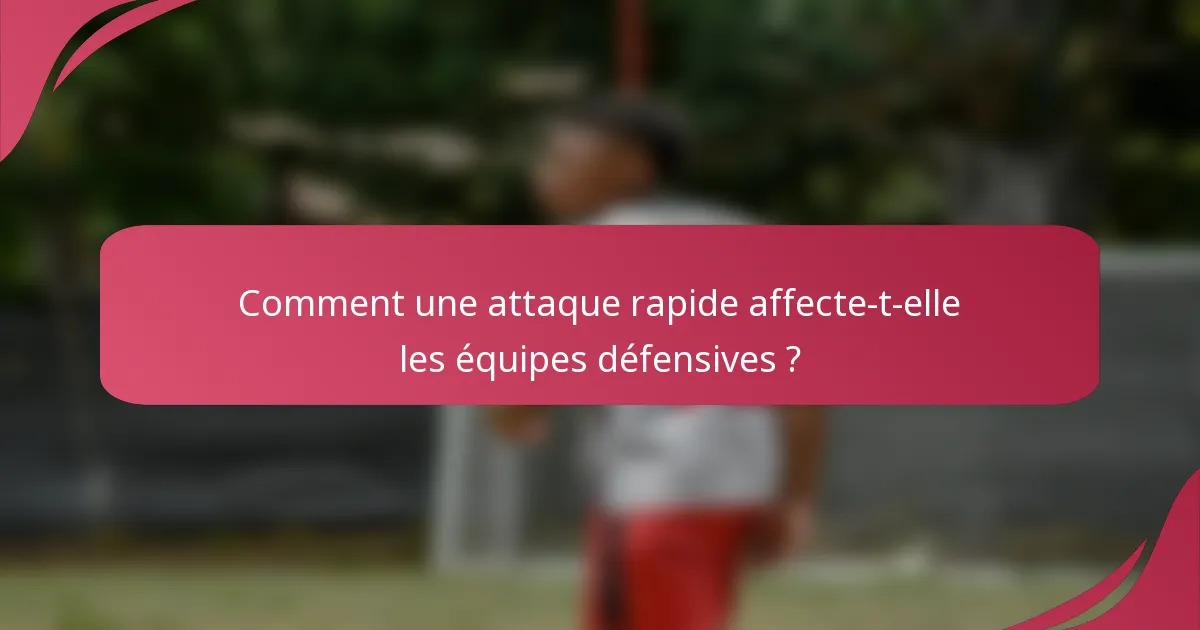 Comment une attaque rapide affecte-t-elle les équipes défensives ?