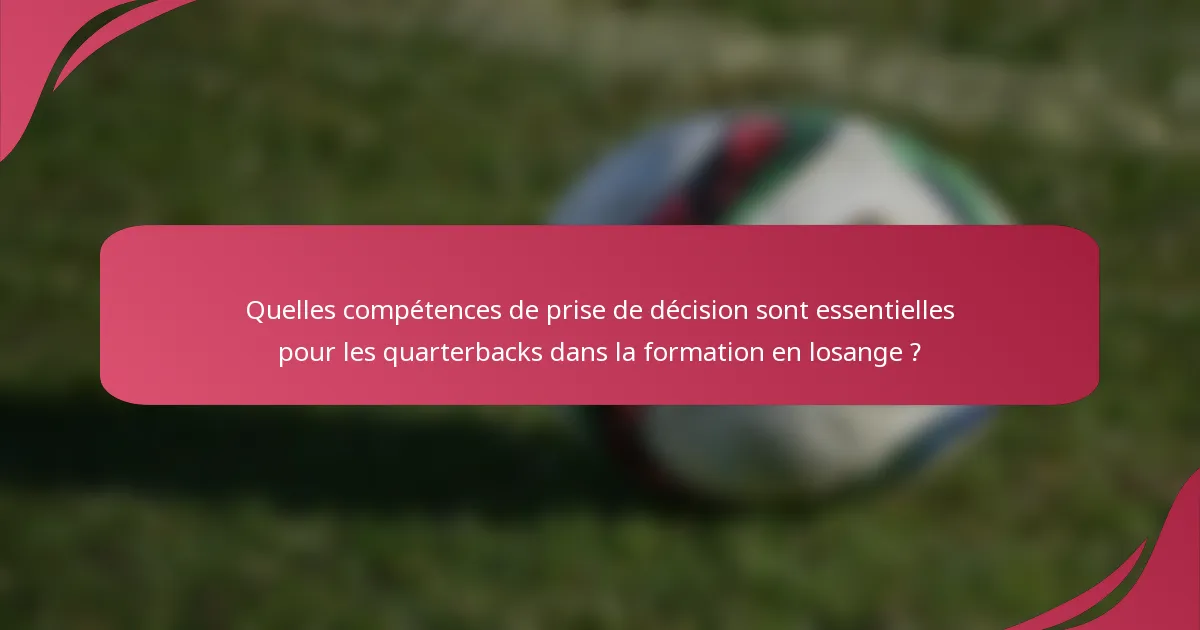 Quelles compétences de prise de décision sont essentielles pour les quarterbacks dans la formation en losange ?
