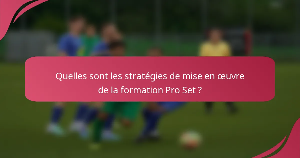 Quelles sont les stratégies de mise en œuvre de la formation Pro Set ?