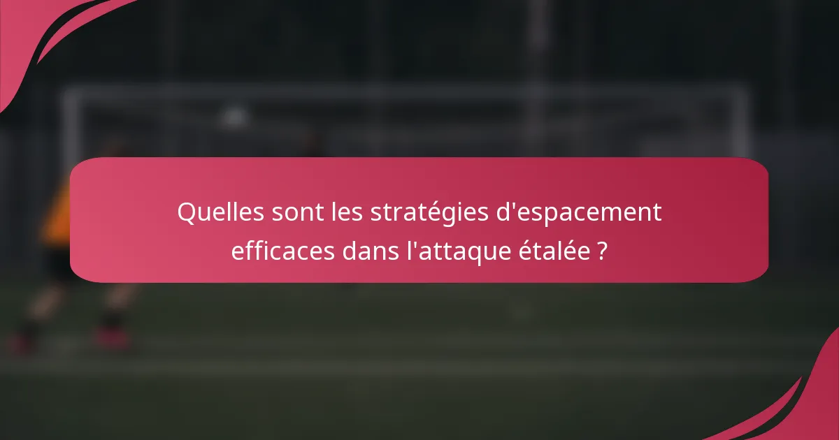Quelles sont les stratégies d'espacement efficaces dans l'attaque étalée ?