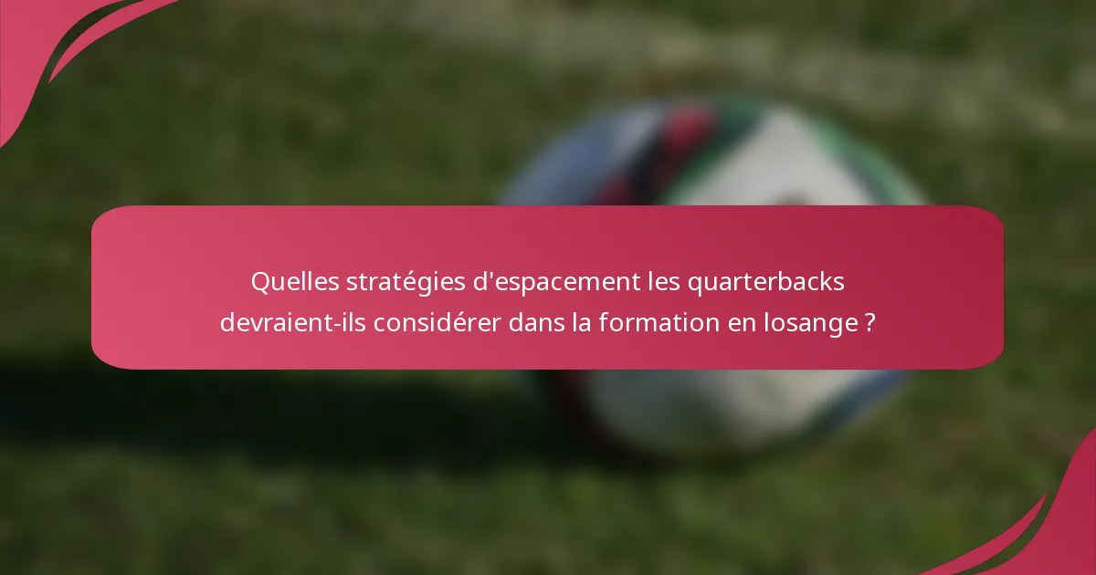 Quelles stratégies d'espacement les quarterbacks devraient-ils considérer dans la formation en losange ?