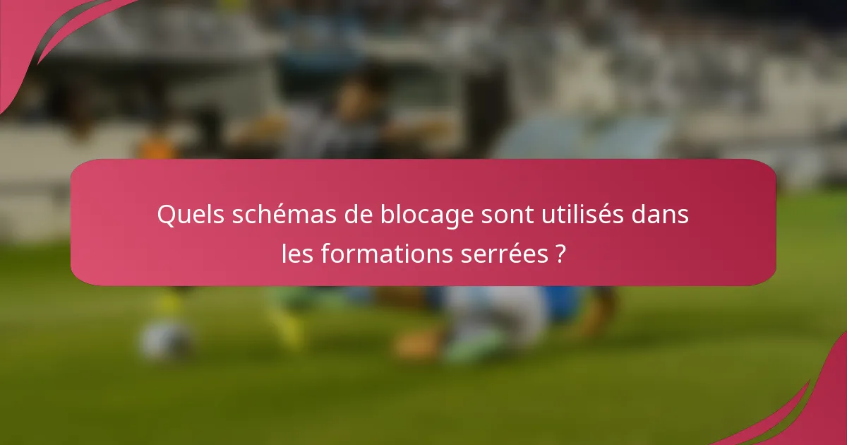 Quels schémas de blocage sont utilisés dans les formations serrées ?