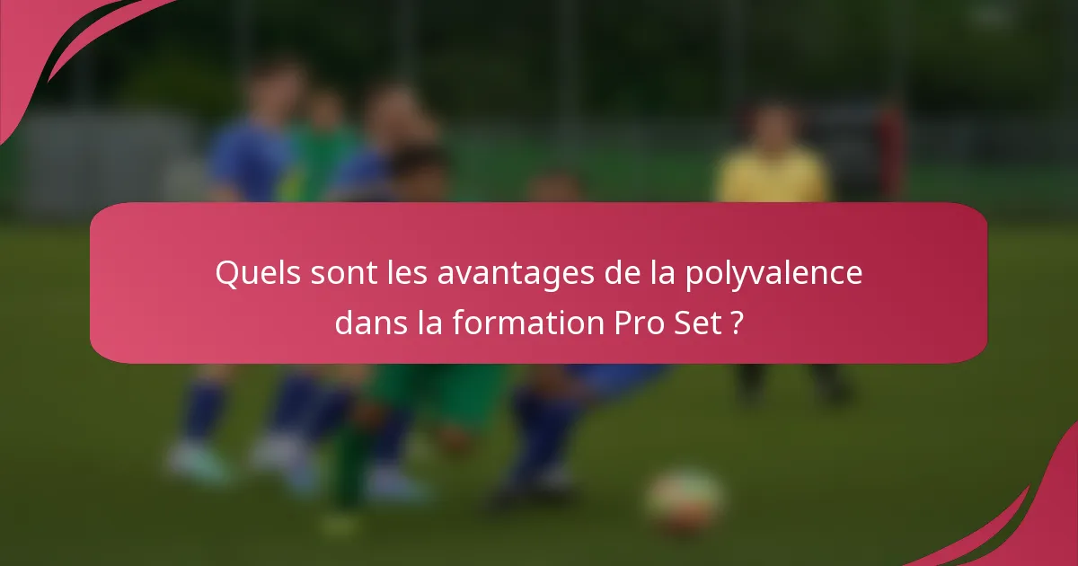 Quels sont les avantages de la polyvalence dans la formation Pro Set ?