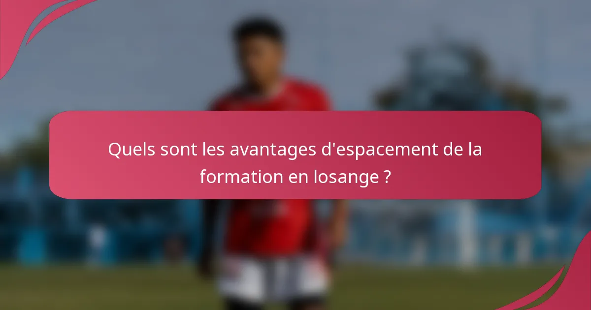 Quels sont les avantages d'espacement de la formation en losange ?